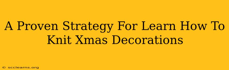 A Proven Strategy For Learn How To Knit Xmas Decorations