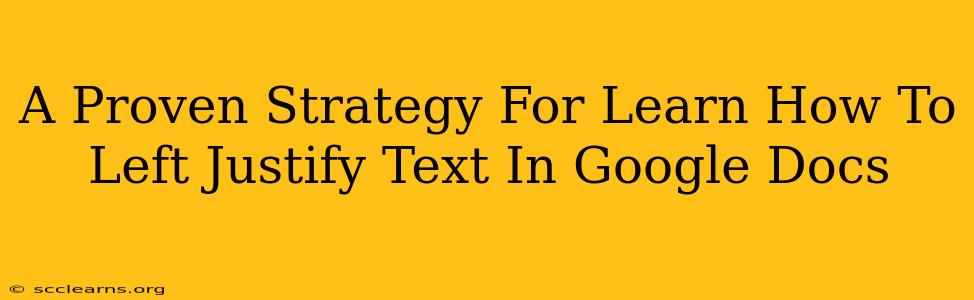 A Proven Strategy For Learn How To Left Justify Text In Google Docs