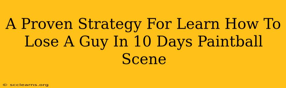 A Proven Strategy For Learn How To Lose A Guy In 10 Days Paintball Scene