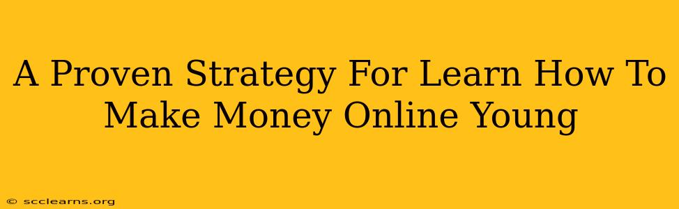 A Proven Strategy For Learn How To Make Money Online Young