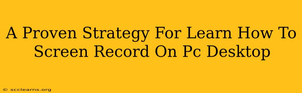 A Proven Strategy For Learn How To Screen Record On Pc Desktop