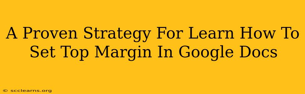 A Proven Strategy For Learn How To Set Top Margin In Google Docs