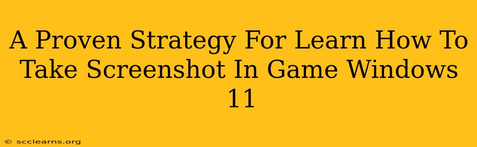 A Proven Strategy For Learn How To Take Screenshot In Game Windows 11