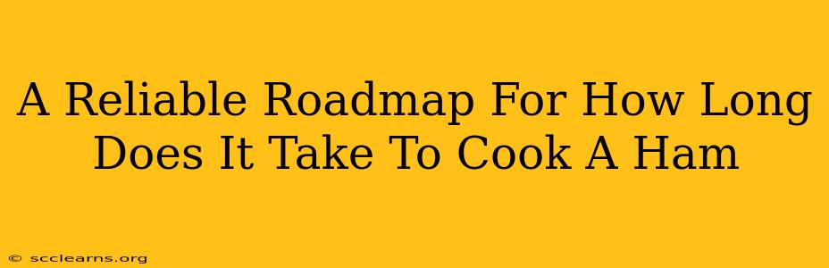 A Reliable Roadmap For How Long Does It Take To Cook A Ham