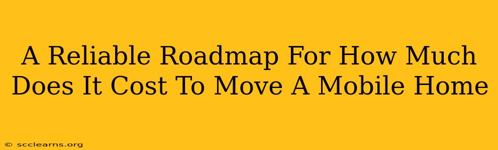 A Reliable Roadmap For How Much Does It Cost To Move A Mobile Home