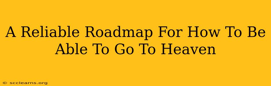 A Reliable Roadmap For How To Be Able To Go To Heaven