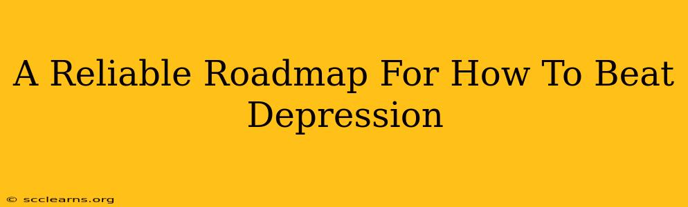 A Reliable Roadmap For How To Beat Depression