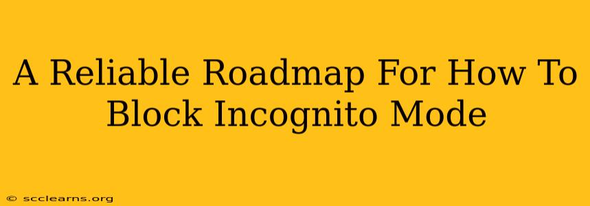 A Reliable Roadmap For How To Block Incognito Mode