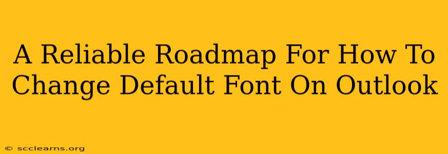 A Reliable Roadmap For How To Change Default Font On Outlook