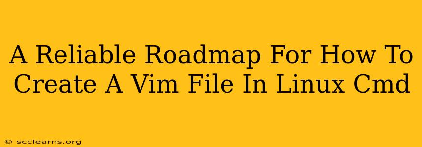 A Reliable Roadmap For How To Create A Vim File In Linux Cmd