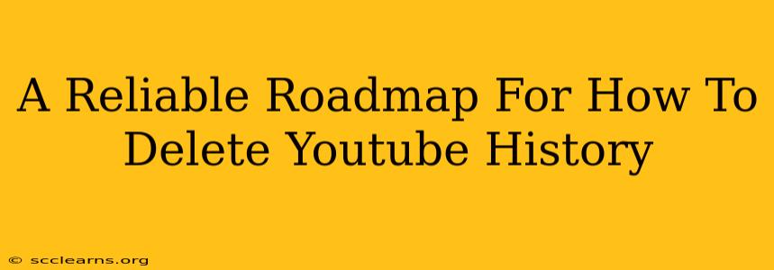 A Reliable Roadmap For How To Delete Youtube History