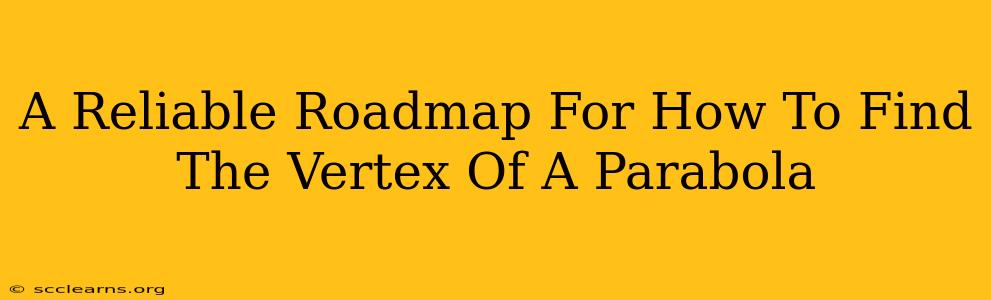 A Reliable Roadmap For How To Find The Vertex Of A Parabola