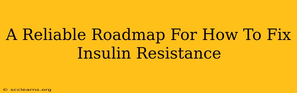 A Reliable Roadmap For How To Fix Insulin Resistance