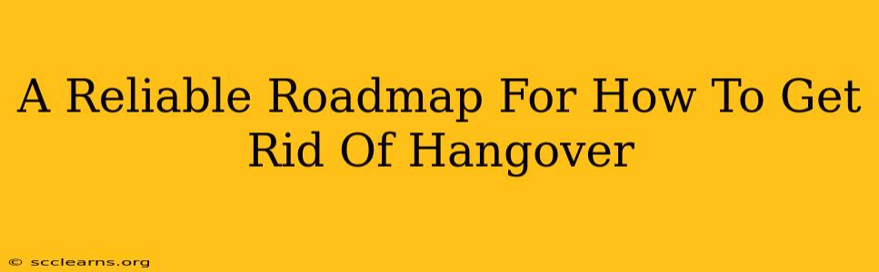 A Reliable Roadmap For How To Get Rid Of Hangover