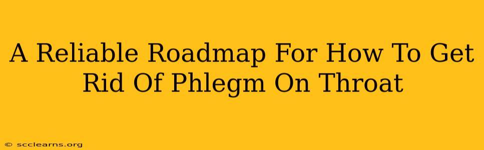 A Reliable Roadmap For How To Get Rid Of Phlegm On Throat