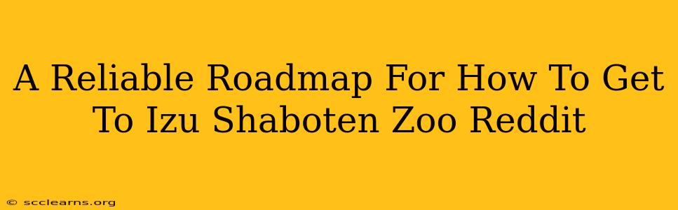 A Reliable Roadmap For How To Get To Izu Shaboten Zoo Reddit