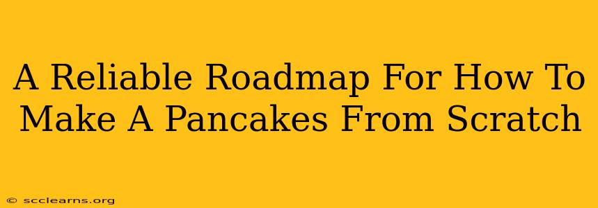 A Reliable Roadmap For How To Make A Pancakes From Scratch