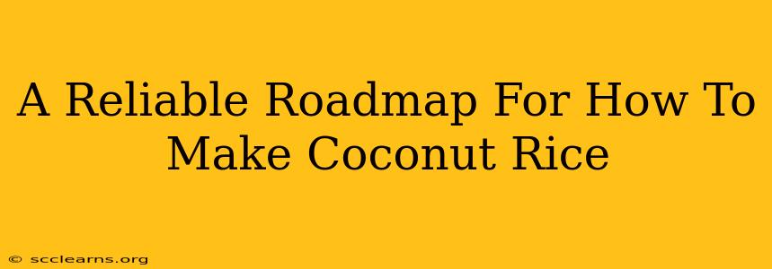 A Reliable Roadmap For How To Make Coconut Rice