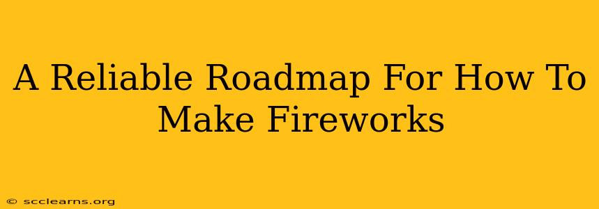 A Reliable Roadmap For How To Make Fireworks