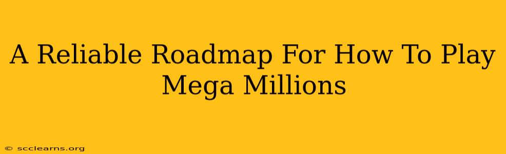 A Reliable Roadmap For How To Play Mega Millions