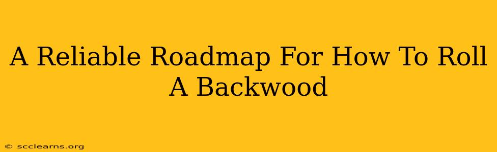 A Reliable Roadmap For How To Roll A Backwood