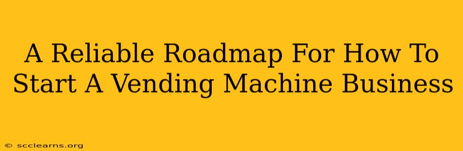 A Reliable Roadmap For How To Start A Vending Machine Business