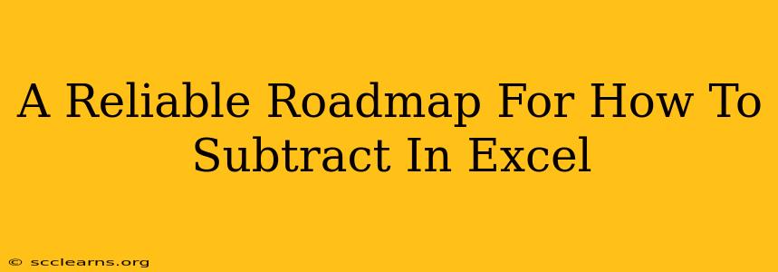 A Reliable Roadmap For How To Subtract In Excel