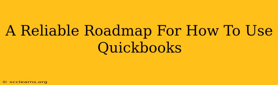 A Reliable Roadmap For How To Use Quickbooks