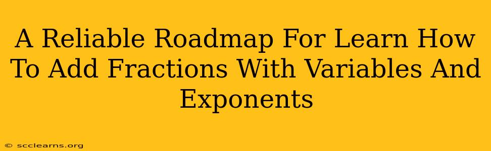 A Reliable Roadmap For Learn How To Add Fractions With Variables And Exponents