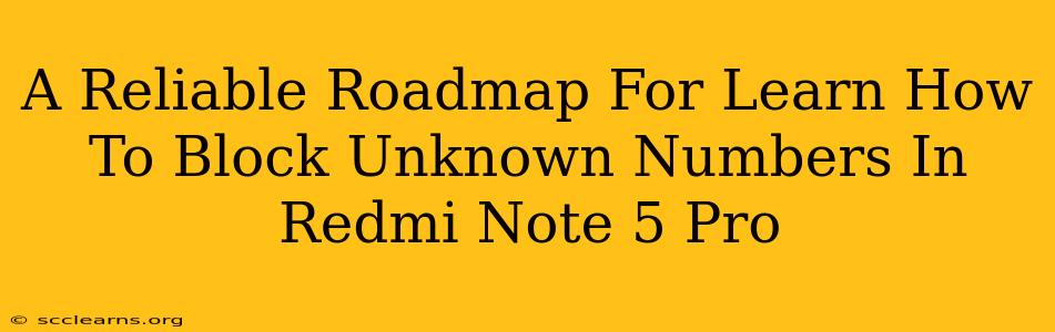 A Reliable Roadmap For Learn How To Block Unknown Numbers In Redmi Note 5 Pro