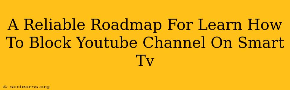 A Reliable Roadmap For Learn How To Block Youtube Channel On Smart Tv