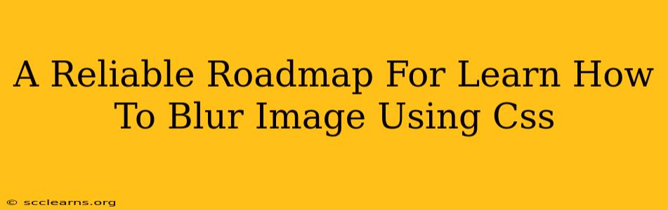 A Reliable Roadmap For Learn How To Blur Image Using Css