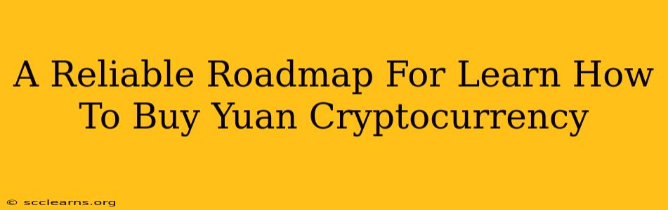 A Reliable Roadmap For Learn How To Buy Yuan Cryptocurrency