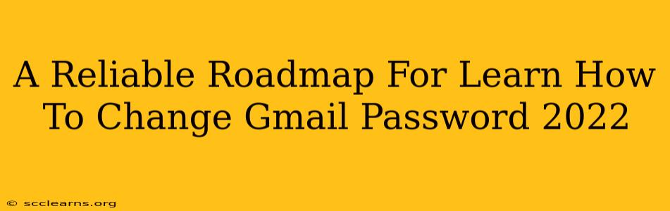 A Reliable Roadmap For Learn How To Change Gmail Password 2022