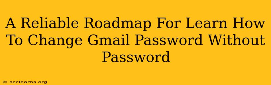 A Reliable Roadmap For Learn How To Change Gmail Password Without Password