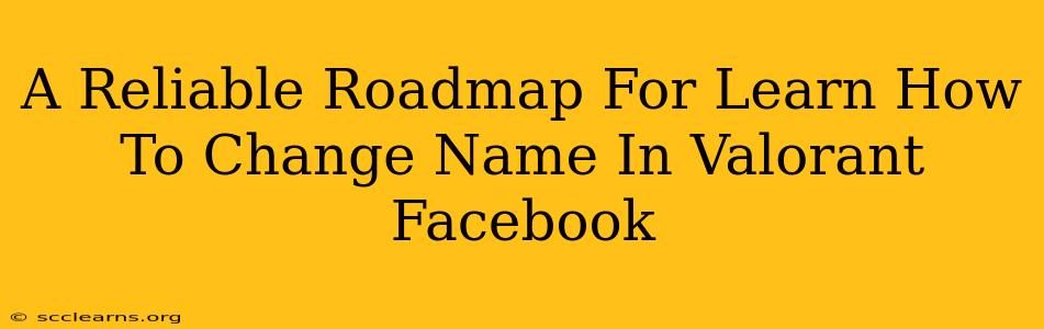 A Reliable Roadmap For Learn How To Change Name In Valorant Facebook