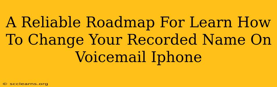 A Reliable Roadmap For Learn How To Change Your Recorded Name On Voicemail Iphone