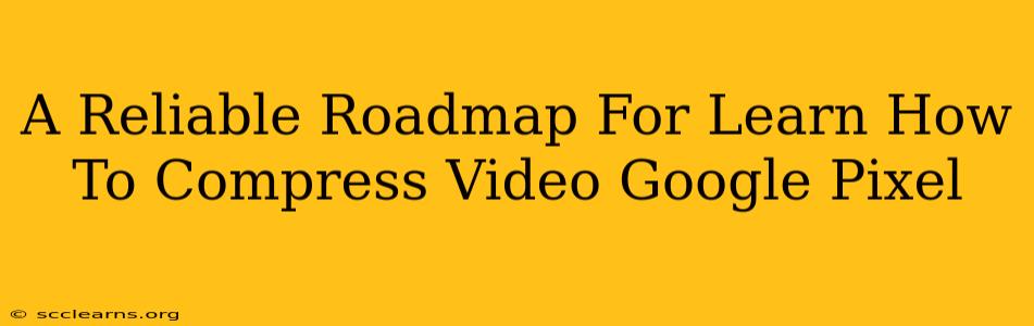 A Reliable Roadmap For Learn How To Compress Video Google Pixel