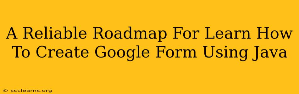 A Reliable Roadmap For Learn How To Create Google Form Using Java