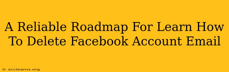 A Reliable Roadmap For Learn How To Delete Facebook Account Email