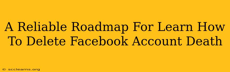 A Reliable Roadmap For Learn How To Delete Facebook Account Death