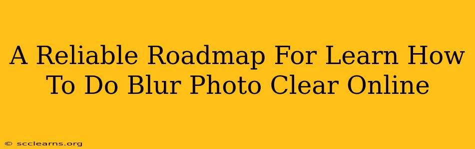 A Reliable Roadmap For Learn How To Do Blur Photo Clear Online