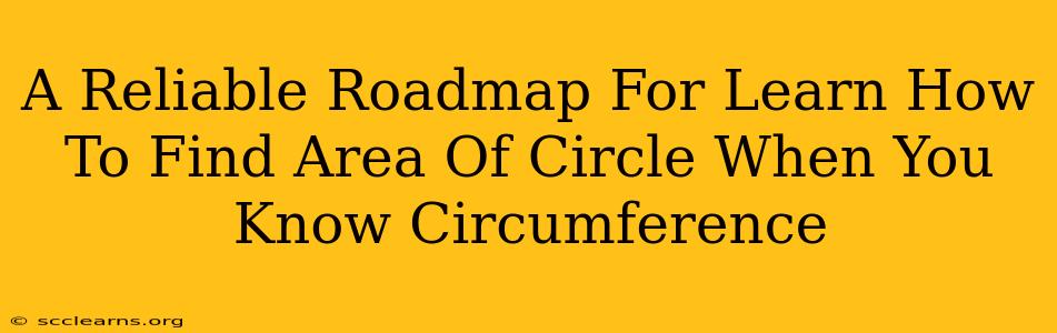 A Reliable Roadmap For Learn How To Find Area Of Circle When You Know Circumference