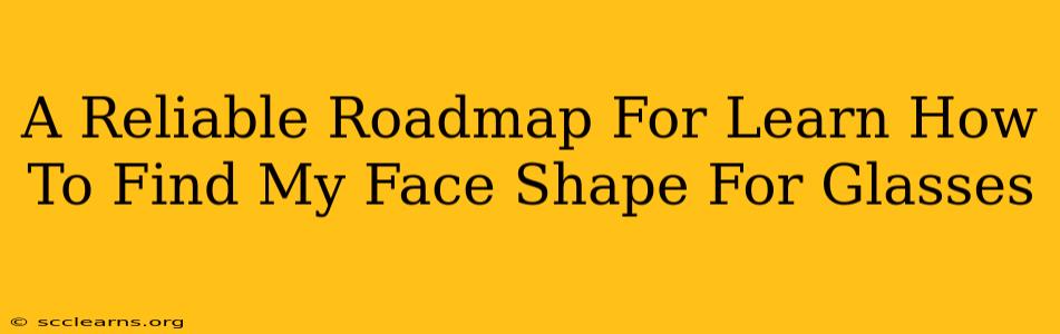 A Reliable Roadmap For Learn How To Find My Face Shape For Glasses