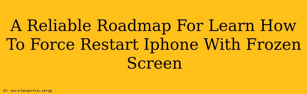 A Reliable Roadmap For Learn How To Force Restart Iphone With Frozen Screen