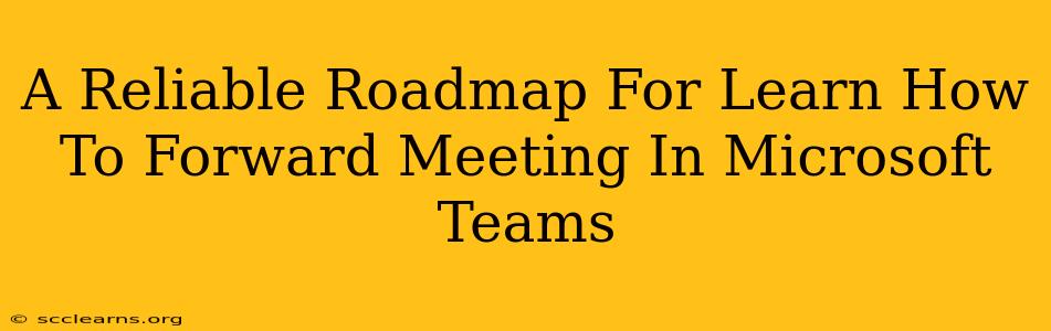 A Reliable Roadmap For Learn How To Forward Meeting In Microsoft Teams