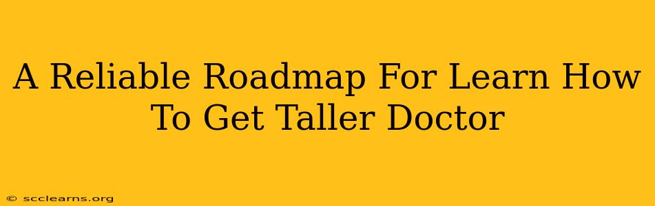 A Reliable Roadmap For Learn How To Get Taller Doctor