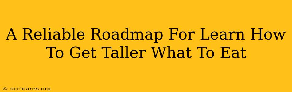 A Reliable Roadmap For Learn How To Get Taller What To Eat