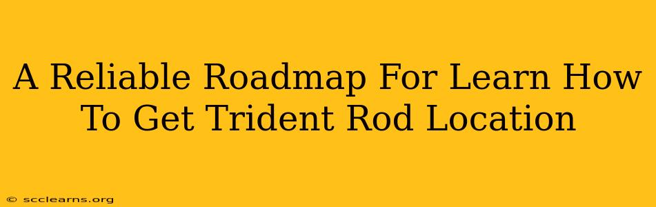 A Reliable Roadmap For Learn How To Get Trident Rod Location