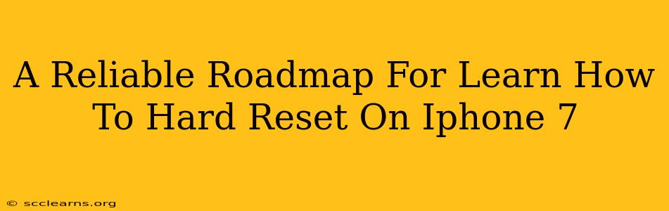 A Reliable Roadmap For Learn How To Hard Reset On Iphone 7